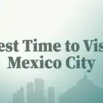 Best Time to Visit Mexico City