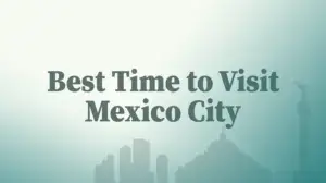 Best Time to Visit Mexico City