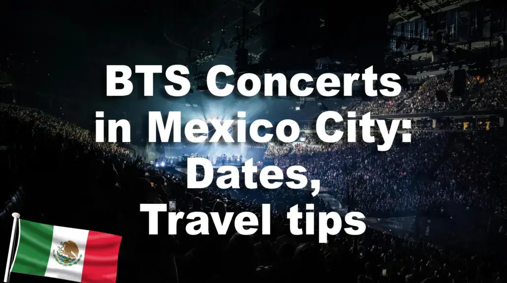 BTS Concerts in Mexico City: Concert Dates &amp; Travel Tips