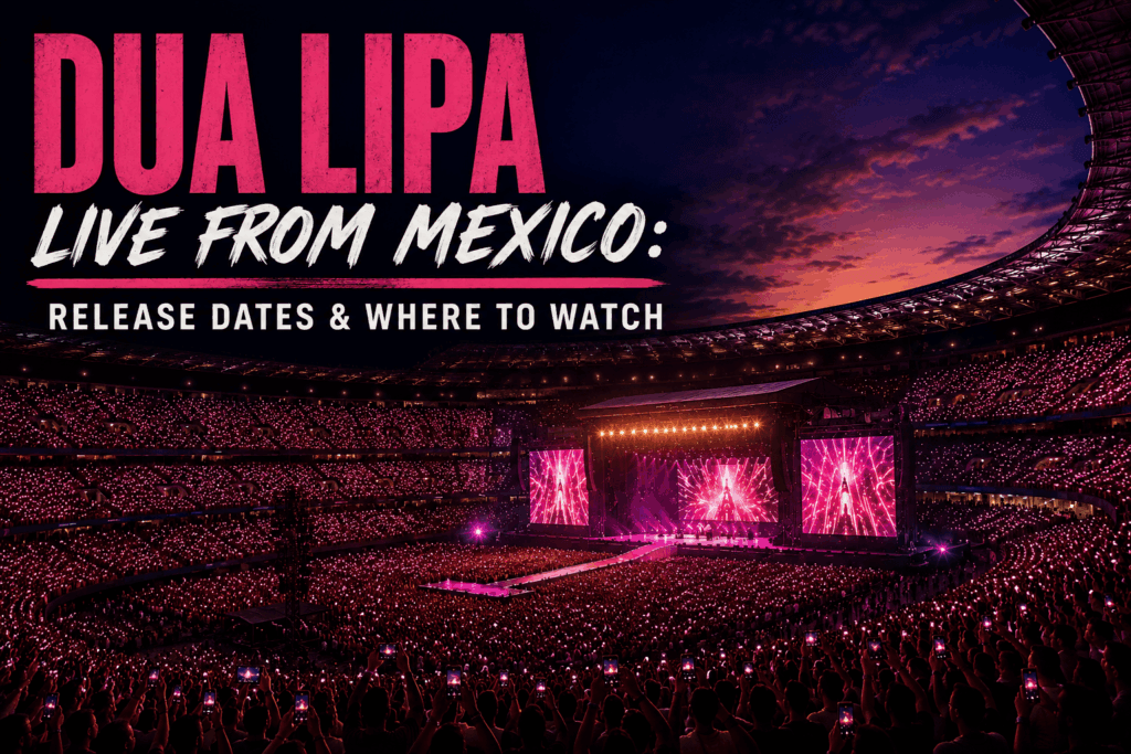 Dua Lipa Live From Mexico: Release Dates &amp; Where to Watch