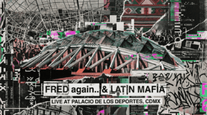 Fred again.. and Latin Mafia in Mexico City: Livestream, Surprise Concert & What to Know (July 30)