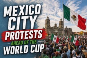 Mexico City Protests Ahead of the World Cup: What You Need to Know