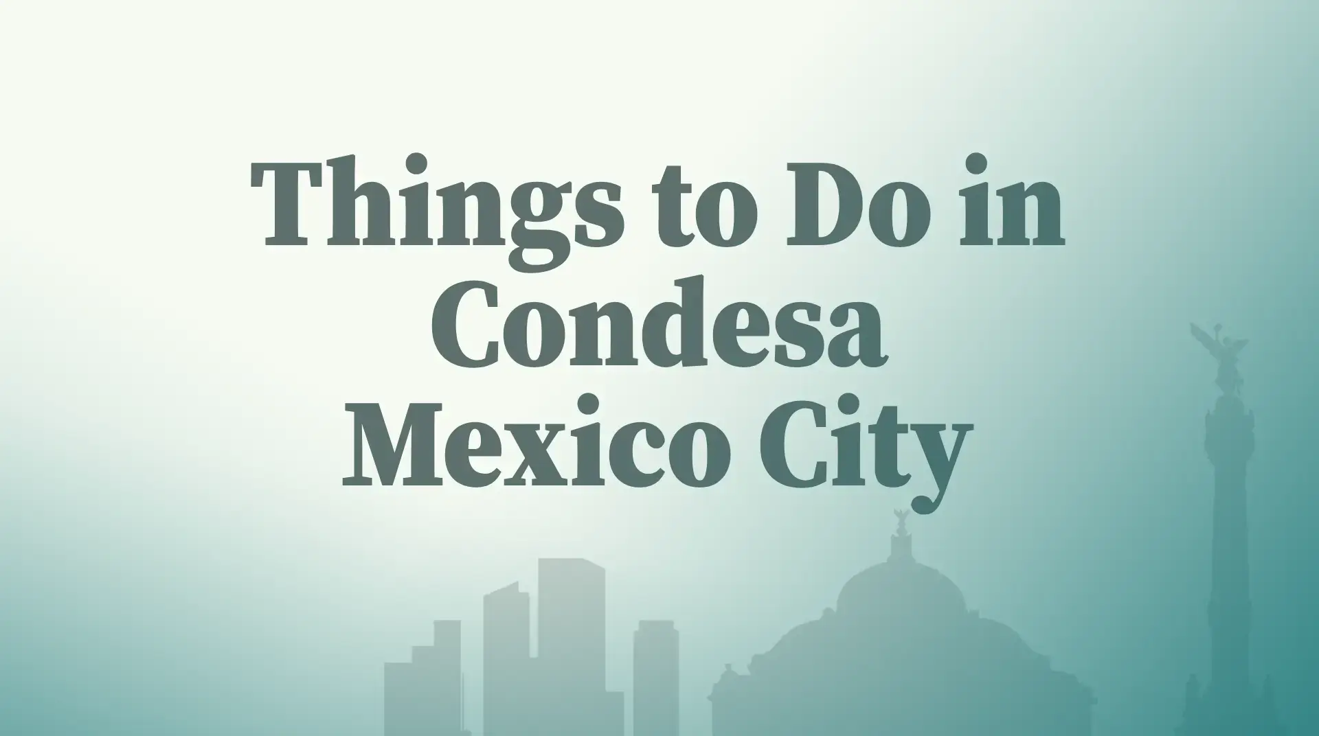 Things to Do in Condesa Mexico City