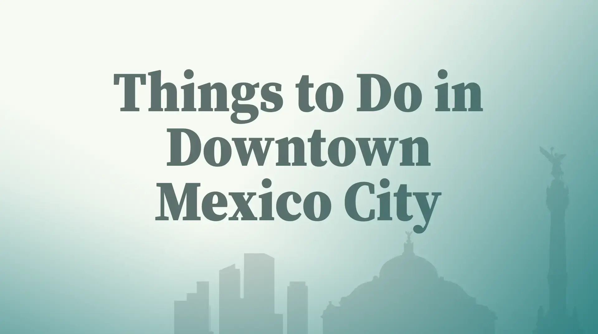 Things to Do in Downtown Mexico City