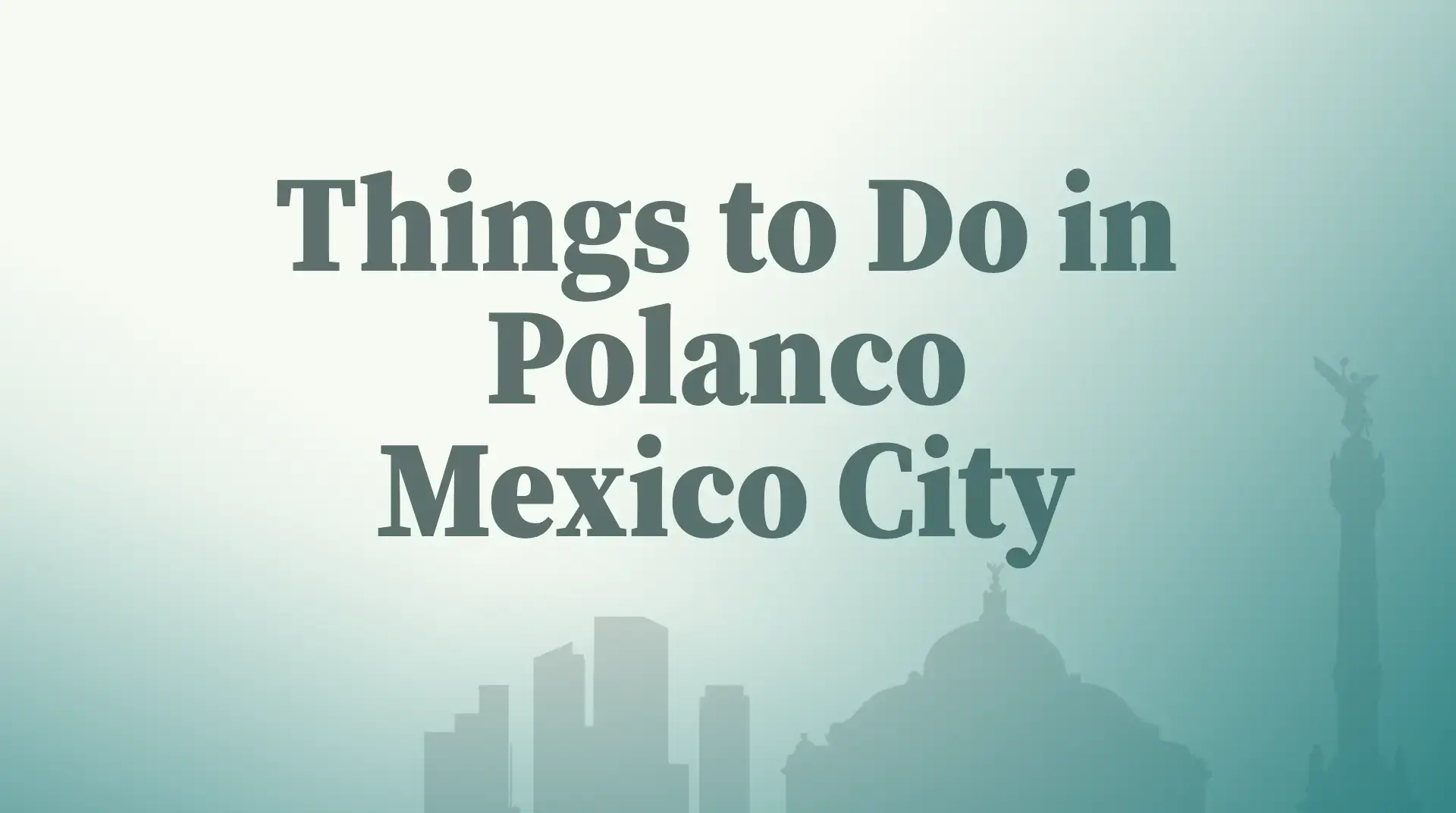 Things to Do in Polanco Mexico City