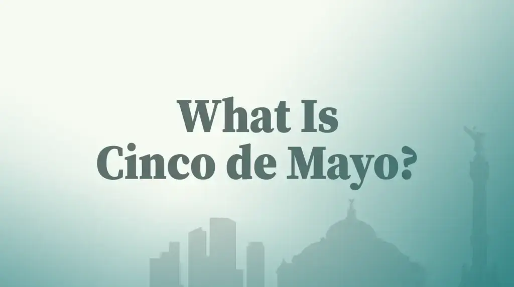 What Is Cinco de Mayo? History, Traditions &amp; Where to Experience It