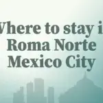 Where to stay in Roma Norte, Mexico City