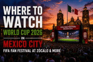 Where to Watch World Cup 2026 in Mexico City